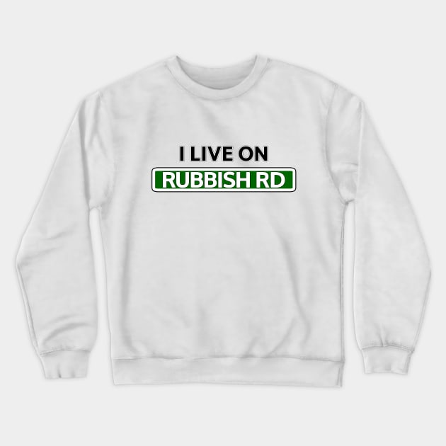 I live on Rubbish Rd Crewneck Sweatshirt by Mookle